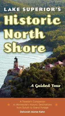 Lake Superior's Historic North Shore: A Guided Tour by Morse-Kahn, Deborah