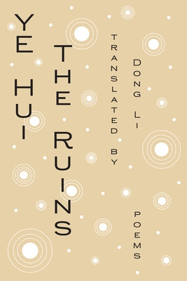 The Ruins: Poems by Ye, Hui