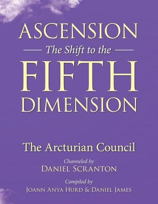 Ascension: The Shift to the Fifth Dimension: The Arcturian Council by Hurd, Joann Anya