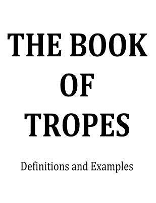 The Book of Tropes: Definitions and Examples by Adams, John C.