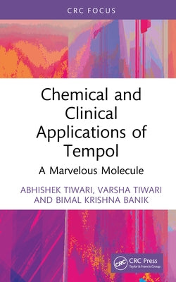 Chemical and Clinical Applications of Tempol: A Marvelous Molecule by Tiwari, Abhishek