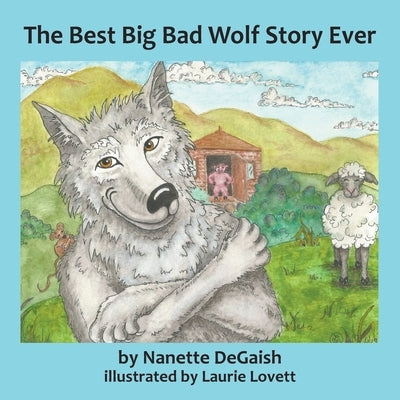 The Best Big Bad Wolf Story Ever by Degaish, Nanette Lynn