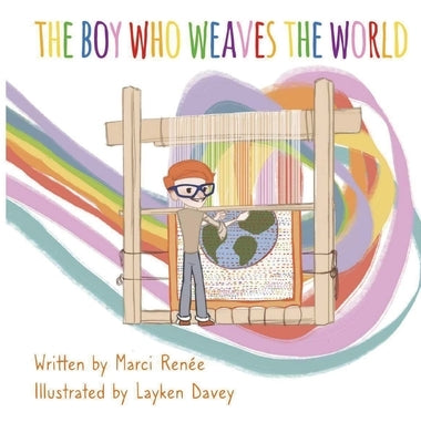 The Boy Who Weaves the World by Ren&#195;&#169;e, Marci