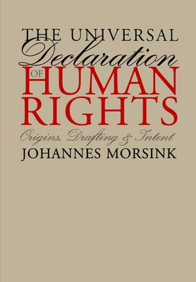 The Universal Declaration of Human Rights: Origins, Drafting, and Intent by Morsink, Johannes