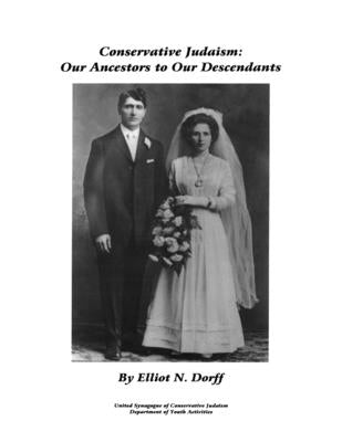 Conservative Judaism: Our Ancestors to Our Descendants by Dorff, Elliot N.