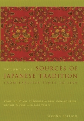 Sources of Japanese Tradition: From Earliest Times to 1600 by Bary, Wm Theodore de