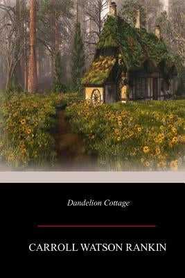 Dandelion Cottage by Rankin, Carroll Watson