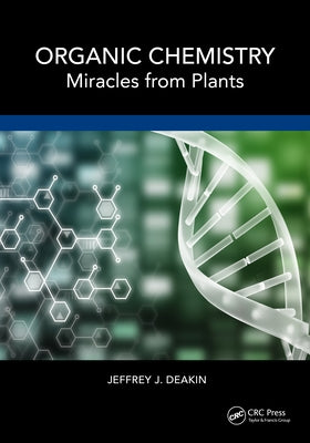 Organic Chemistry: Miracles from Plants by Deakin, Jeffrey John