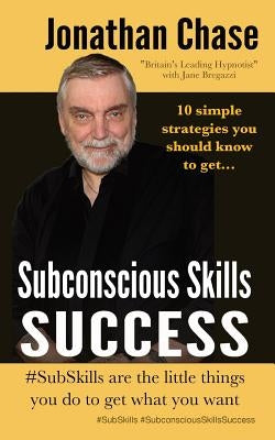 Subconscious Skills Success: 10 Simple Strategies You Should Know by Chase, Jonathan