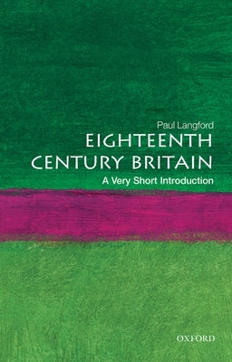 Eighteenth-Century Britain: A Very Short Introduction by Langford, Paul