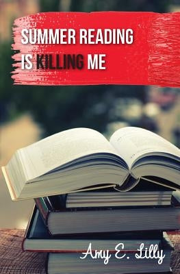 Summer Reading is Killing Me by Lilly, Amy E.