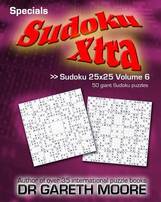 Sudoku 25x25 Volume 6: Sudoku Xtra Specials by Moore, Gareth