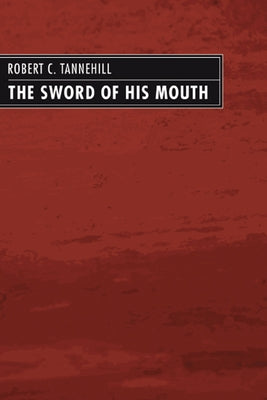 The Sword of His Mouth by Tannehill, Robert C.