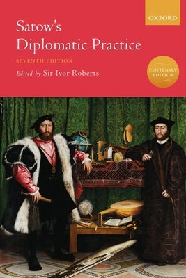 Satow's Diplomatic Practice by Roberts, Ivor