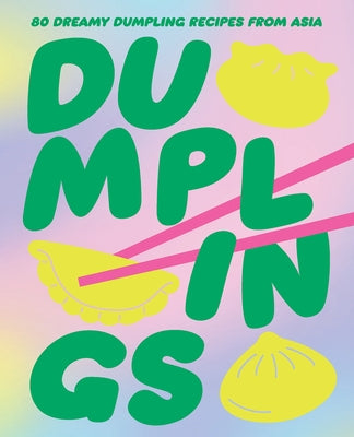Dumplings: 80 Dreamy Dumpling Recipes from Asia by Smith Street Books