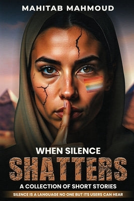 When Silence Shatters: A Collection of Short Stories by Mahmoud, Mahitab