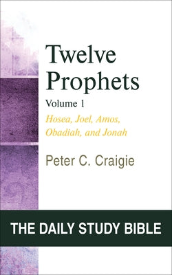 Twelve Prophets, Volume 1: Hosea, Joel, Amos, Obadiah, and Jonah by Craigie, Peter C.