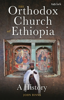 The Orthodox Church of Ethiopia: A History by Binns, John