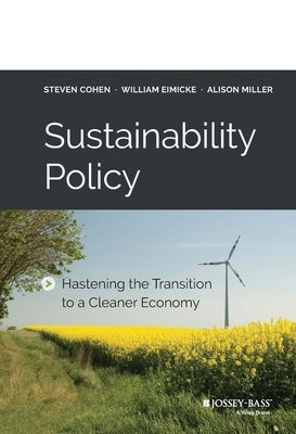 Sustainability Policy: Hastening the Transition to a Cleaner Economy by Cohen, Steven