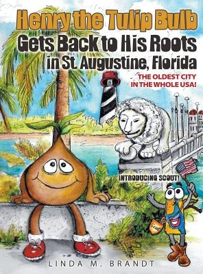 Henry the Tulip Bulb Gets Back to His Roots in St. Augustine, Florida by Brandt, Linda M.