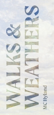 Walks & Weathers: Publishing Experiments 2015-2019 by Hyland, MC