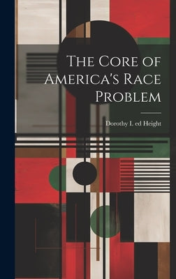 The Core of America's Race Problem by Height, Dorothy 1912- Ed