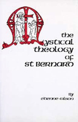 The Mystical Theology of St. Bernard: Volume 120 by Gilson, &#195;&#137;tienne