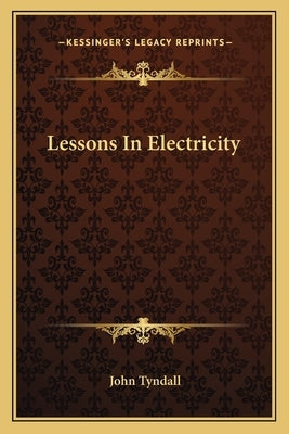 Lessons In Electricity by Tyndall, John