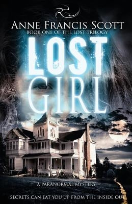 Lost Girl (Book One of The Lost Trilogy): A Paranormal Mystery by Scott, Anne Francis