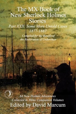 The MX Book of New Sherlock Holmes Stories Some More Untold Cases Part XXII: 1877-1887 by Marcum, David