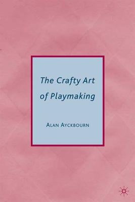 The Crafty Art of Playmaking by Ayckbourn, Alan