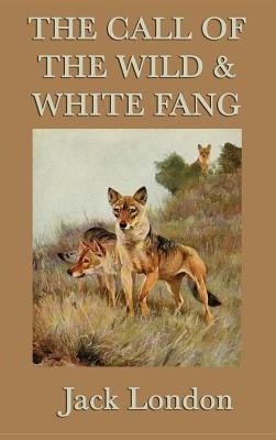 The Call of the Wild & White Fang by London, Jack