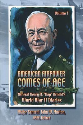 American Airpower Comes of Age -General Henry H. "Hap" Arnold's World War II Diaries by Press, Air University