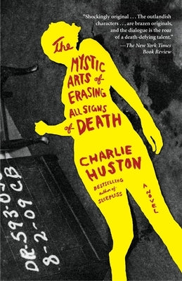 The Mystic Arts of Erasing All Signs of Death by Huston, Charlie