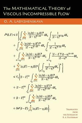 The Mathematical Theory of Viscous Incompressible Flow by Ladyzhenskaia, O. a.