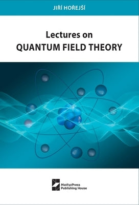 Lectures on Quantum Field Theory by HorejsÃ­, JirÃ­