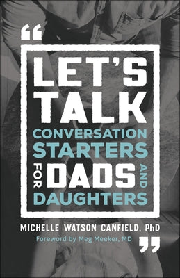 Let's Talk: Conversation Starters for Dads and Daughters by Watson Canfield Michelle Phd