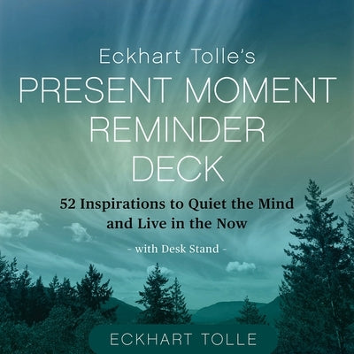Eckhart Tolle's Present Moment Reminder Deck: 52 Inspirations to Quiet the Mind and Live in the Now, with Desk Stand by Tolle, Eckhart