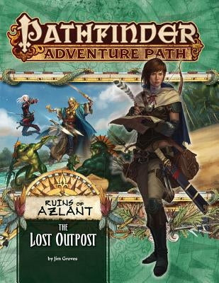 Pathfinder Adventure Path: The Lost Outpost (Ruins of Azlant 1 of 6) by Groves, Jim