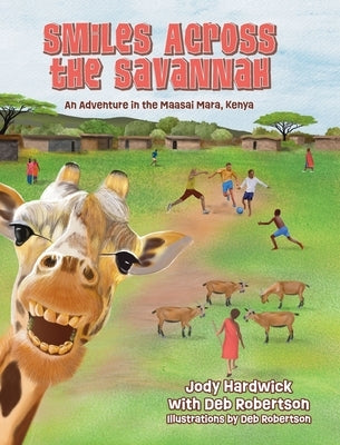 Smiles Across the Savannah: An Adventure in Maasai Mara, Kenya by Hardwick, Jody