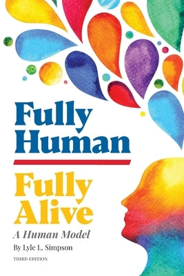 Fully Human/Fully Alive: A Human Model by Simpson, Lyle L.