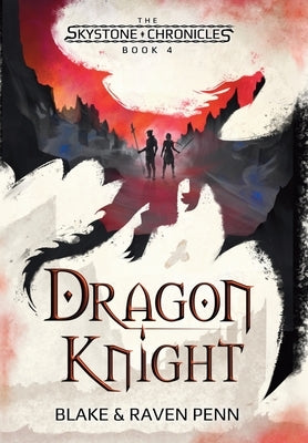 The Skystone Chronicles Book 4: Dragon Knight by Penn, Blake And Raven