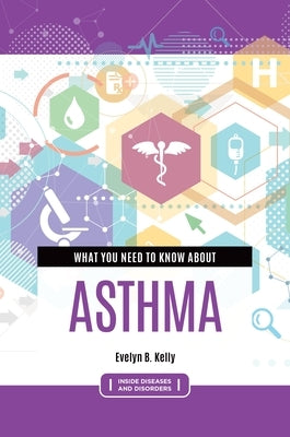 What You Need to Know about Asthma by Kelly, Evelyn B.