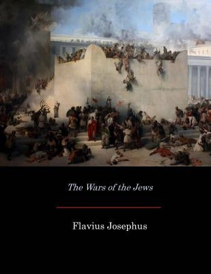 The Wars of the Jews by Whiston, William