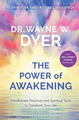 The Power of Awakening: Mindfulness Practices and Spiritual Tools to Transform Your Life by Dyer, Wayne W.