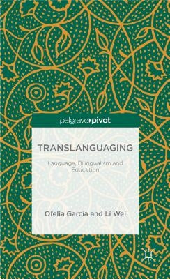 Translanguaging: Language, Bilingualism and Education by Garcia, O.