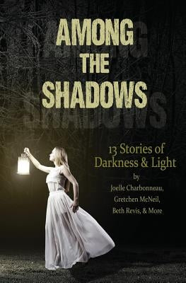 Among the Shadows: 13 Stories of Darkness & Light by Lunetta, Demitria