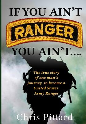 If You Ain't Ranger You Ain't.... by Pittard, Chris