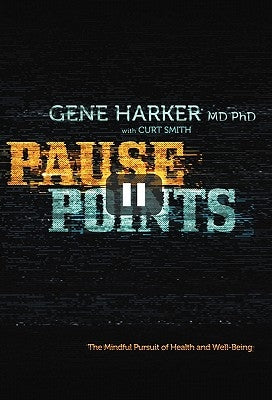 Pause Points: The Mindful Pursuit of Health and Well-Being by Harker, Gene