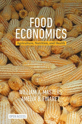 Food Economics: Agriculture, Nutrition, and Health by Masters, William a.